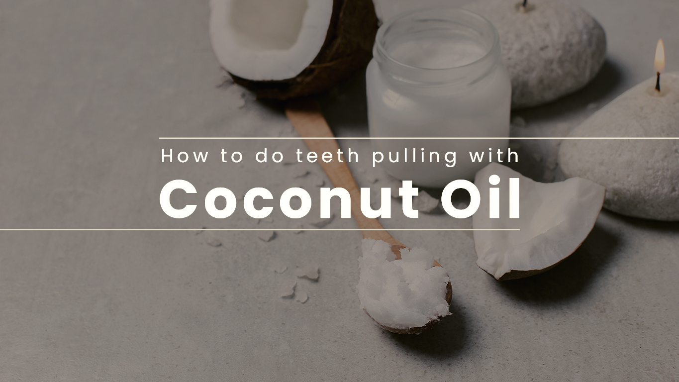 teeth pulling with coconut oil