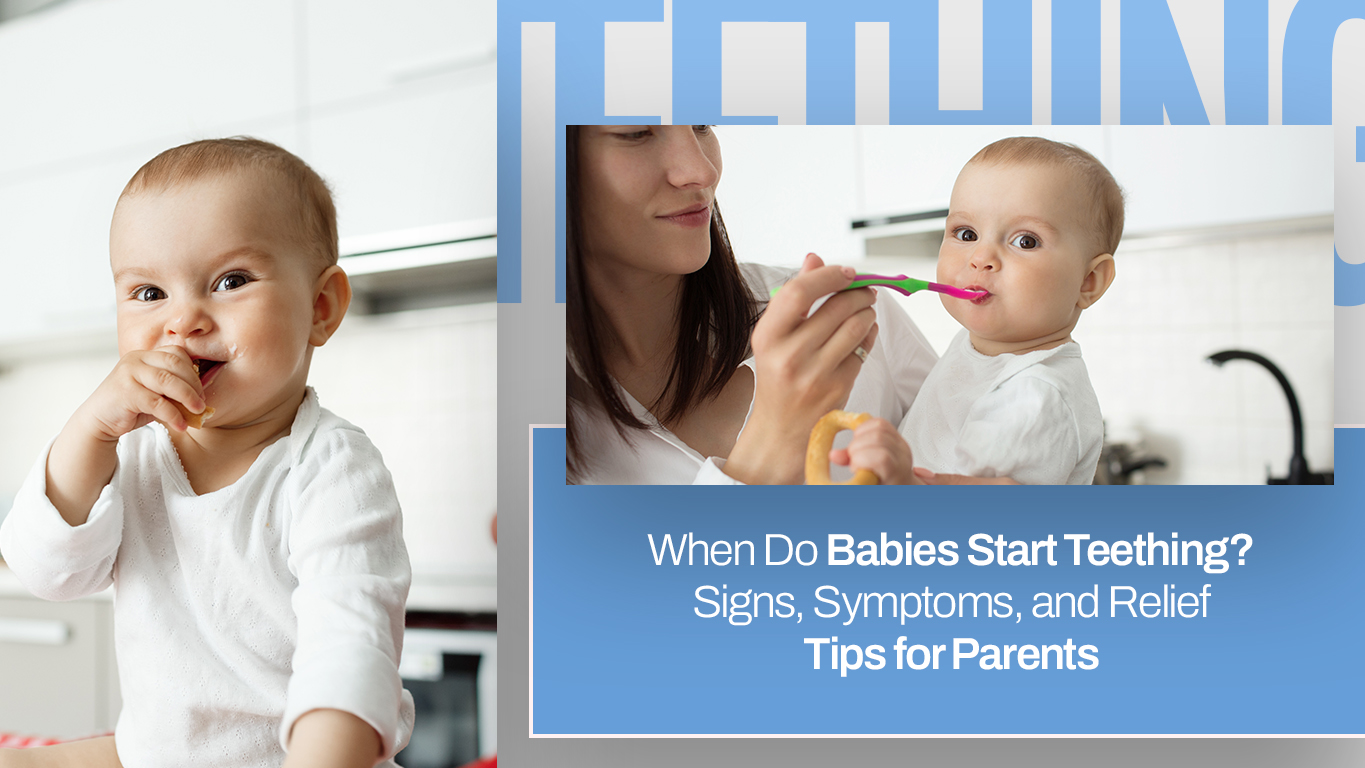 When Do Babies Start Teething- Signs, Symptoms, and Relief Tips for Parents